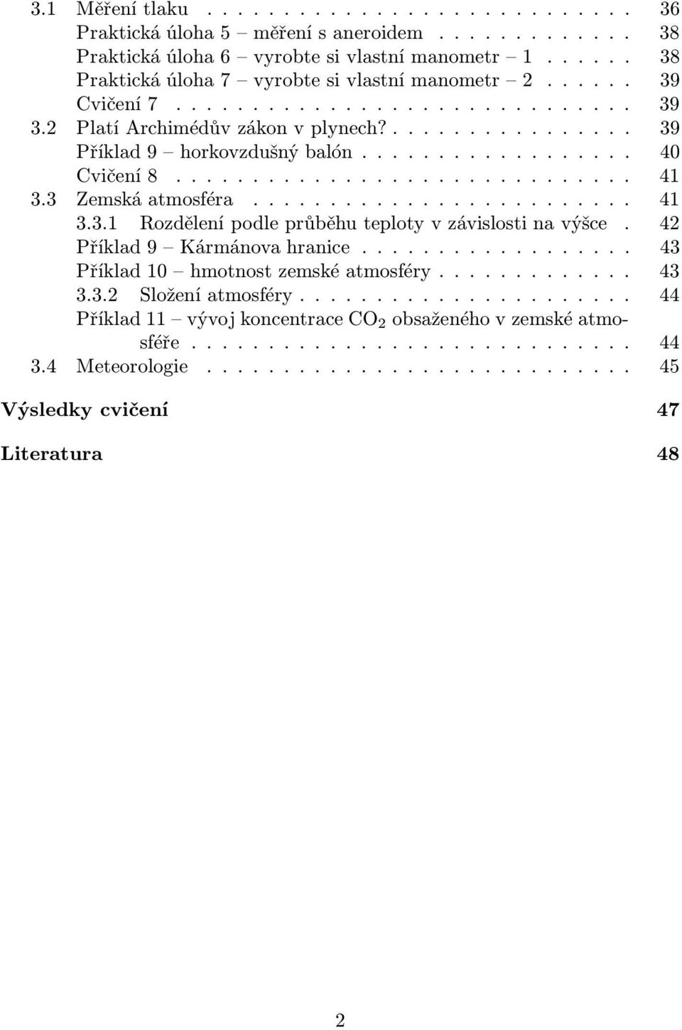 ... 40 Cvičení8.... 41 3.3 Zemskáatmosféra.... 41 3.3.1 Rozdělení podle průběhu teploty v závislosti na výšce. 42 Příklad9 Kármánovahranice.