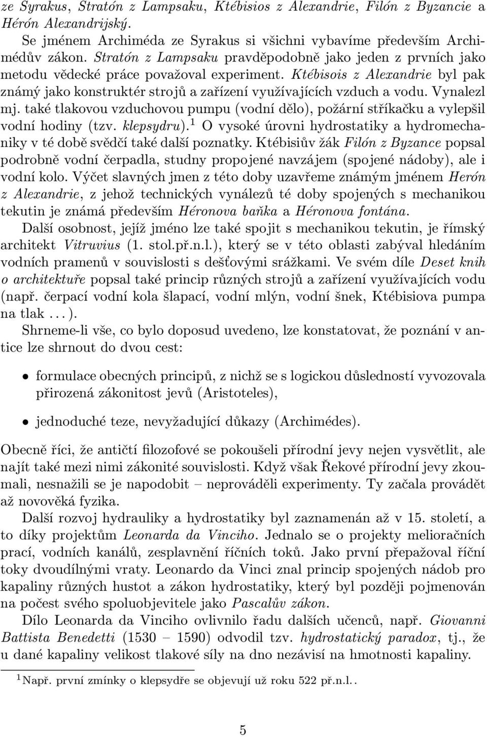 Ktébisois z Alexandrie byl pak známý jako konstruktér strojů a zařízení využívajících vzduch a vodu. Vynalezl mj.