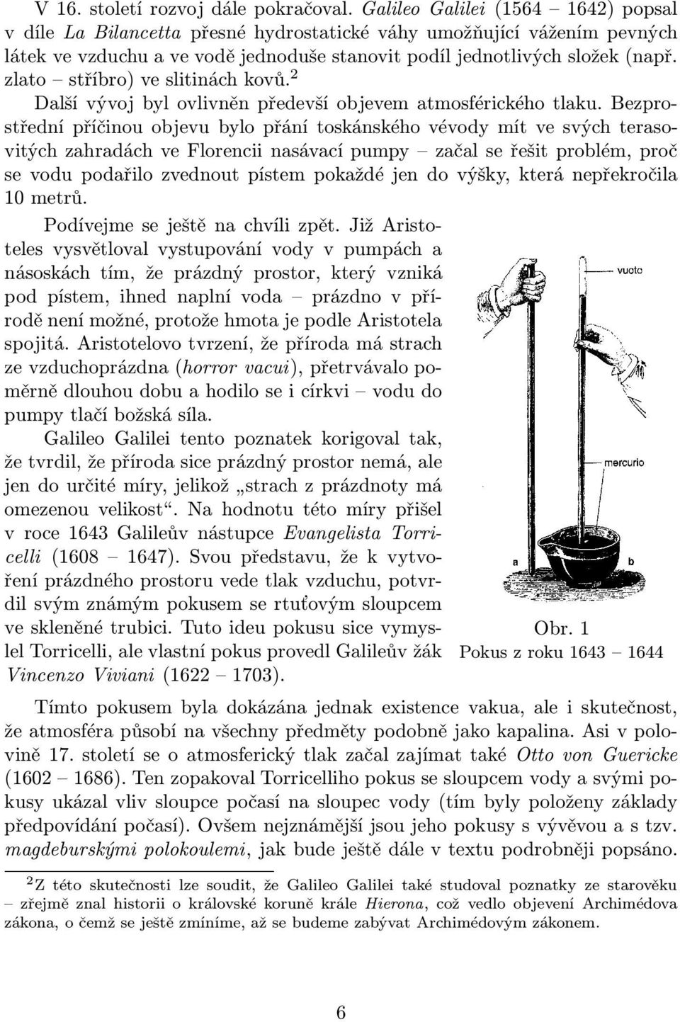 zlato stříbro)veslitináchkovů. 2 Další vývoj byl ovlivněn předevší objevem atmosférického tlaku.