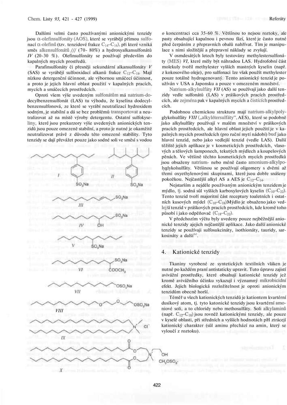 Parafinsulfonáty či přesněji sekundární alkansulfonáty V (SAS) se vyrábějí sulfooxidací alkanů frakce Ci2-C]g.