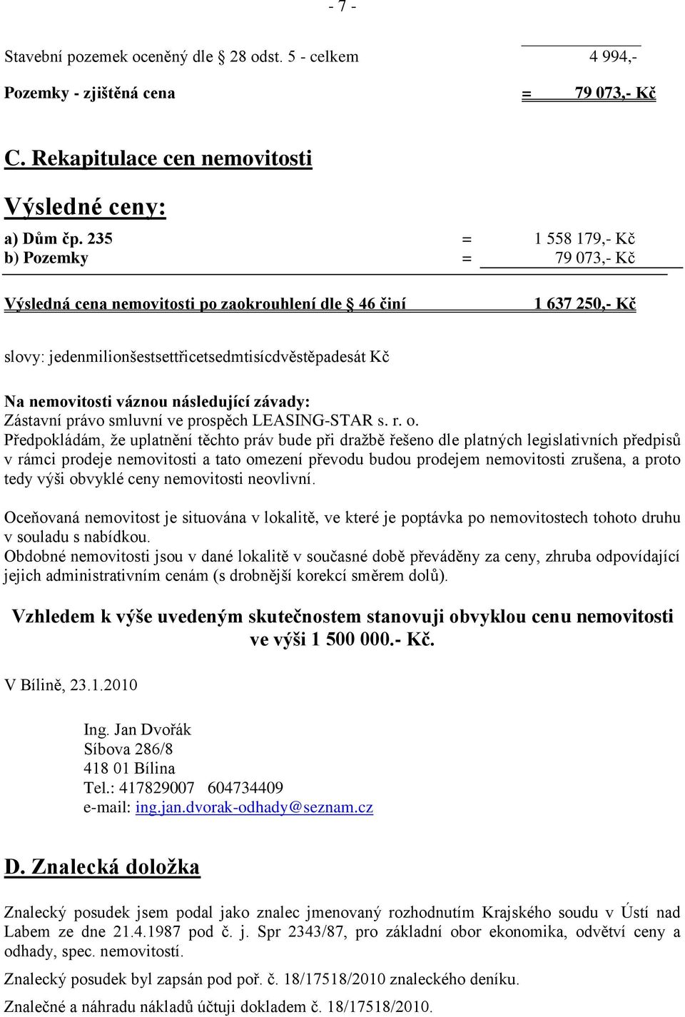 následující závady: Zástavní právo smluvní ve prospěch LEASING-STAR s. r. o.