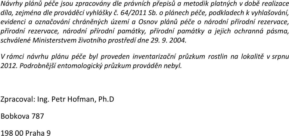 národní přírodní památky, přírodní památky a jejich ochranná pásma, schválené Ministerstvem životního prostředí dne 29. 9. 2004.