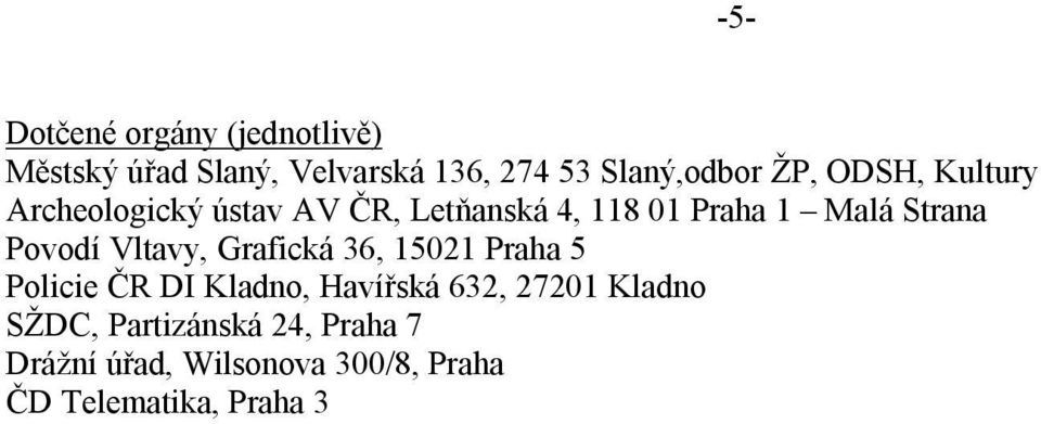 Povodí Vltavy, Grafická 36, 15021 Praha 5 Policie ČR DI Kladno, Havířská 632, 27201