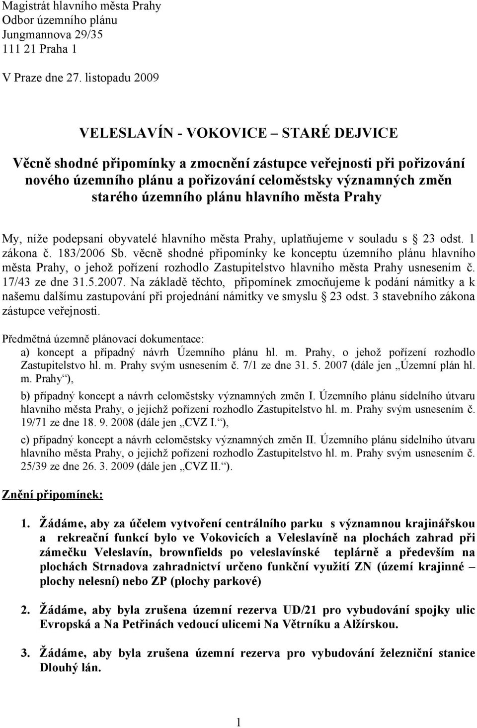 územního plánu hlavního města Prahy My, níže podepsaní obyvatelé hlavního města Prahy, uplatňujeme v souladu s 23 odst. 1 zákona č. 183/2006 Sb.