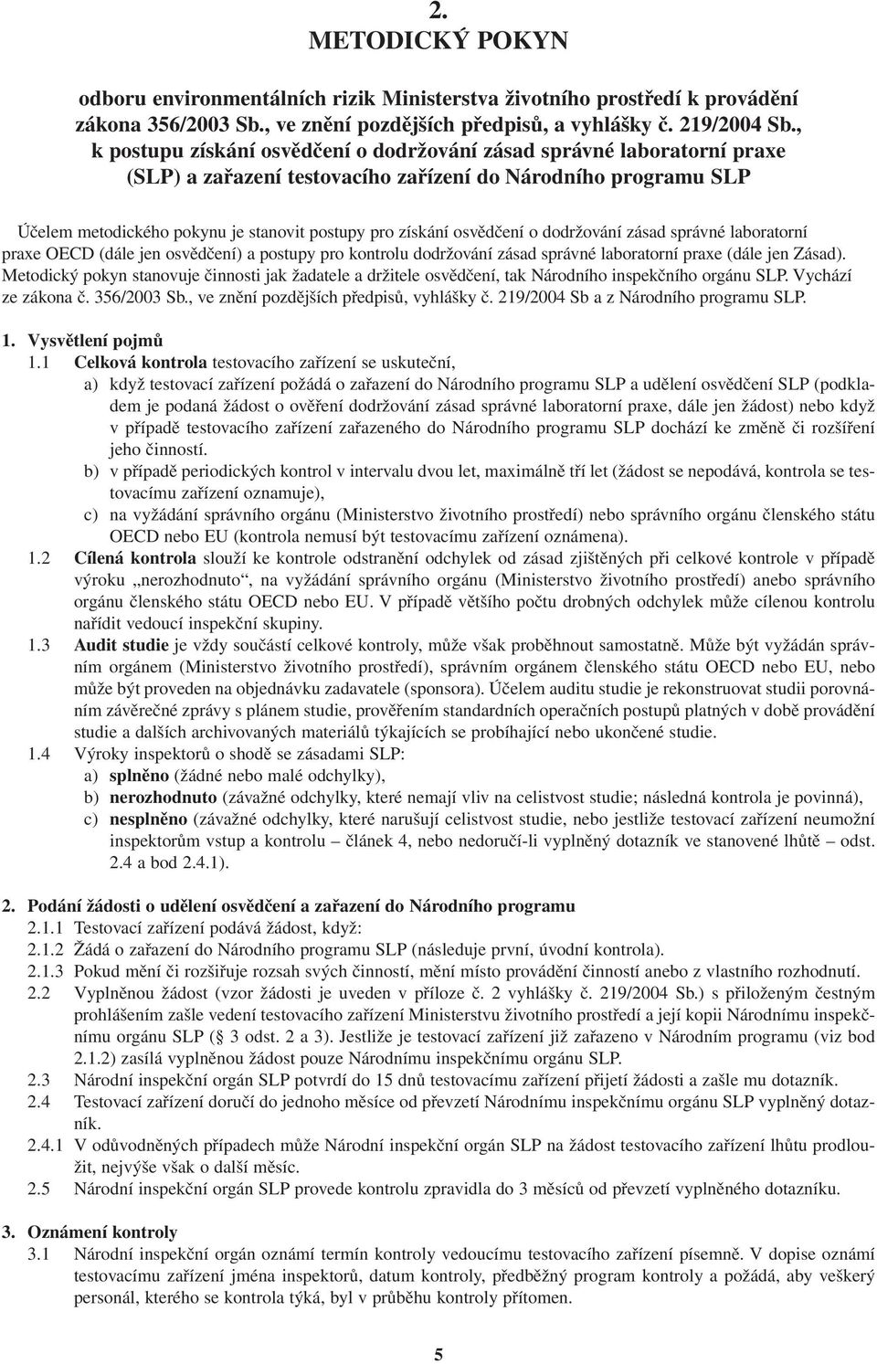 osvědčení o dodržování zásad správné laboratorní praxe OECD (dále jen osvědčení) a postupy pro kontrolu dodržování zásad správné laboratorní praxe (dále jen Zásad).