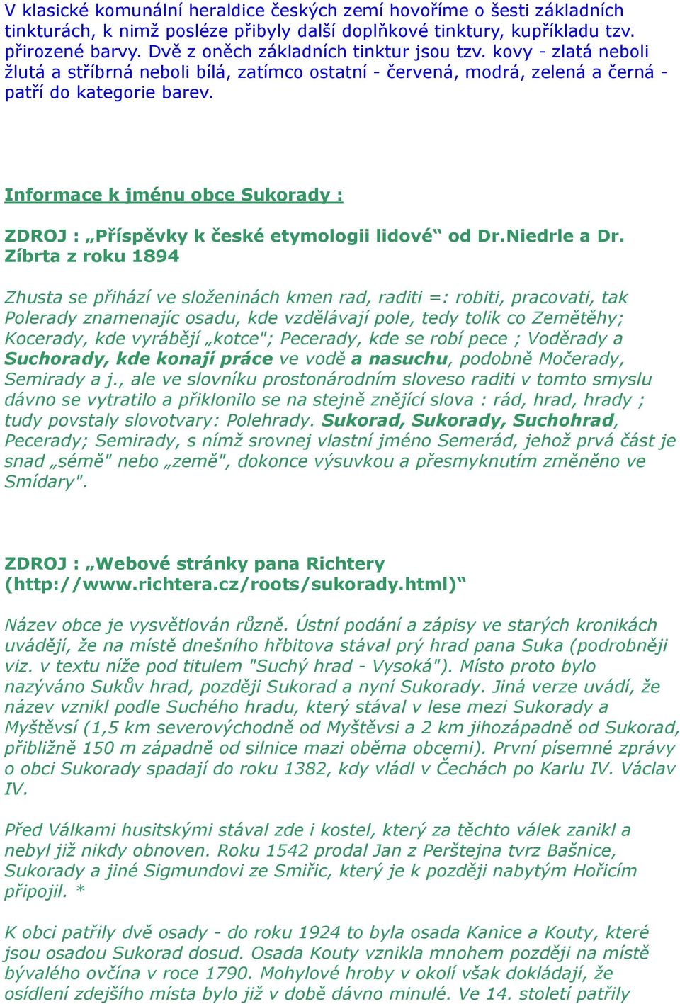 Informace k jménu obce Sukorady : ZDROJ : Příspěvky k české etymologii lidové od Dr.Niedrle a Dr.