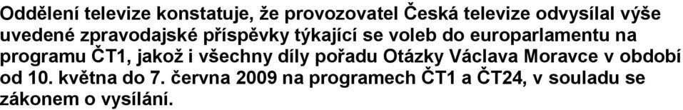 programu ČT1, jakož i všechny díly pořadu Otázky Václava Moravce v období od