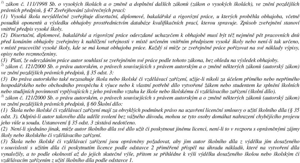 disertační, diplomové, bakalářské a rigorózní práce, u kterých proběhla obhajoba, včetně posudků oponentů a výsledku obhajoby prostřednictvím databáze kvalifikačních prací, kterou spravuje.