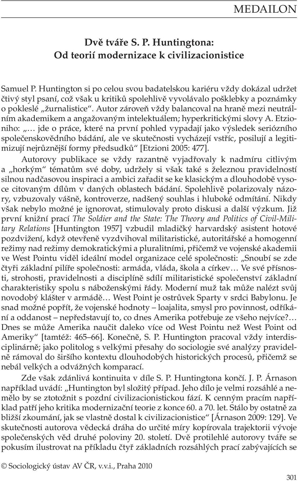 Autor zároveň vždy balancoval na hraně mezi neutrálním akademikem a angažovaným intelektuálem; hyperkritickými slovy A.