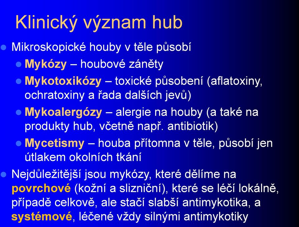 antibiotik) Mycetismy houba přítomna v těle, působí jen útlakem okolních tkání Nejdůleţitější jsou mykózy, které dělíme na