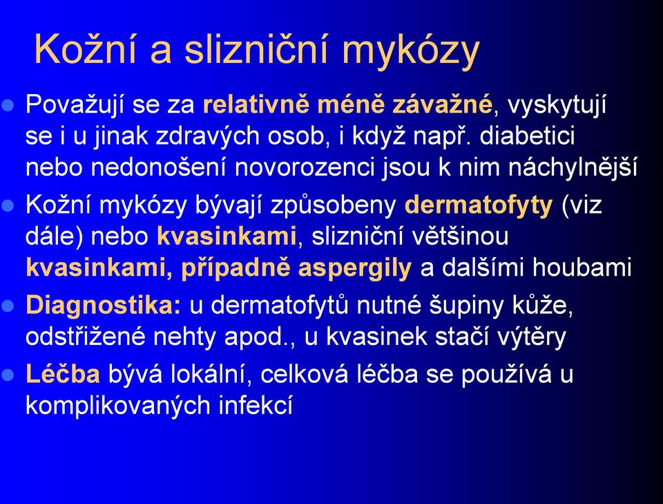 kvasinkami,, slizniční většinou kvasinkami, případně aspergily a dalšími houbami Diagnostika: u dermatofytů nutné