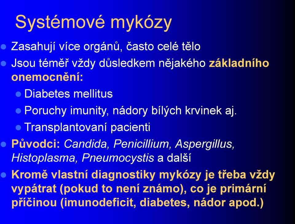 Transplantovaní pacienti Původci: Candida, Penicillium, Aspergillus, Histoplasma, Pneumocystis a další