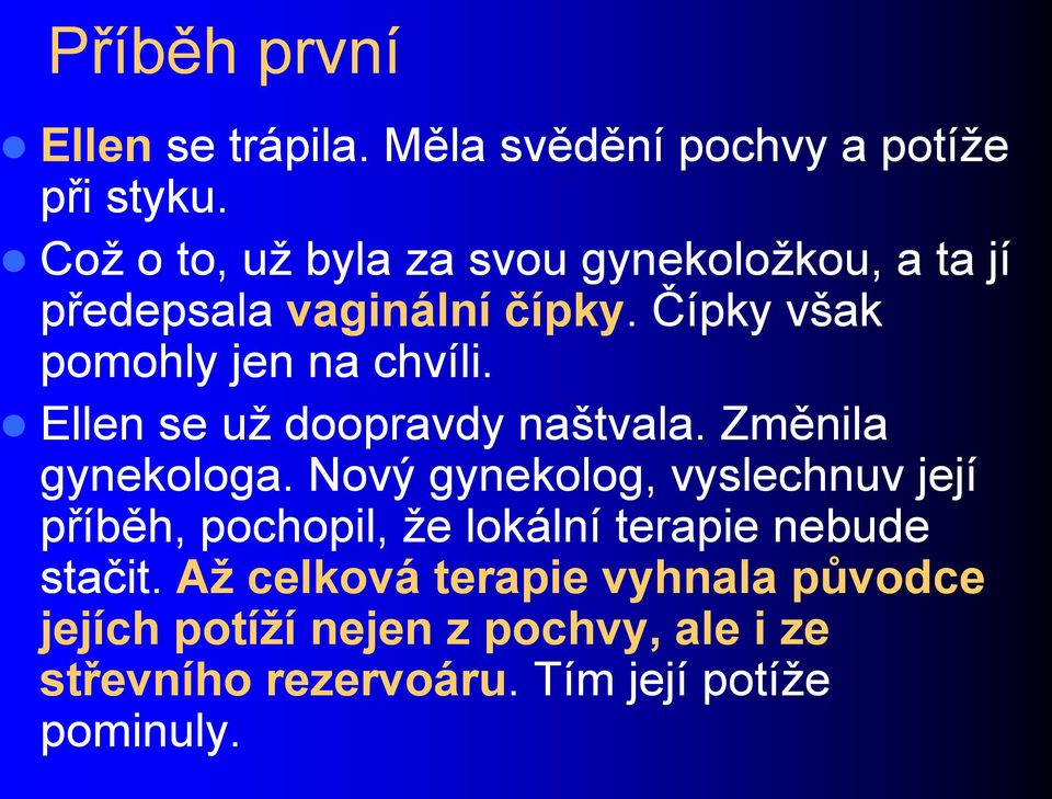 Ellen se uţ doopravdy naštvala. Změnila gynekologa.