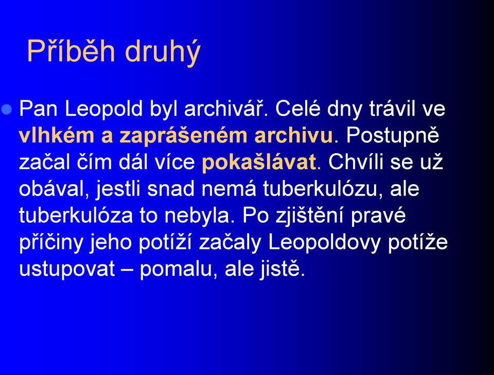 . Postupně začal čím dál více pokašlávat.