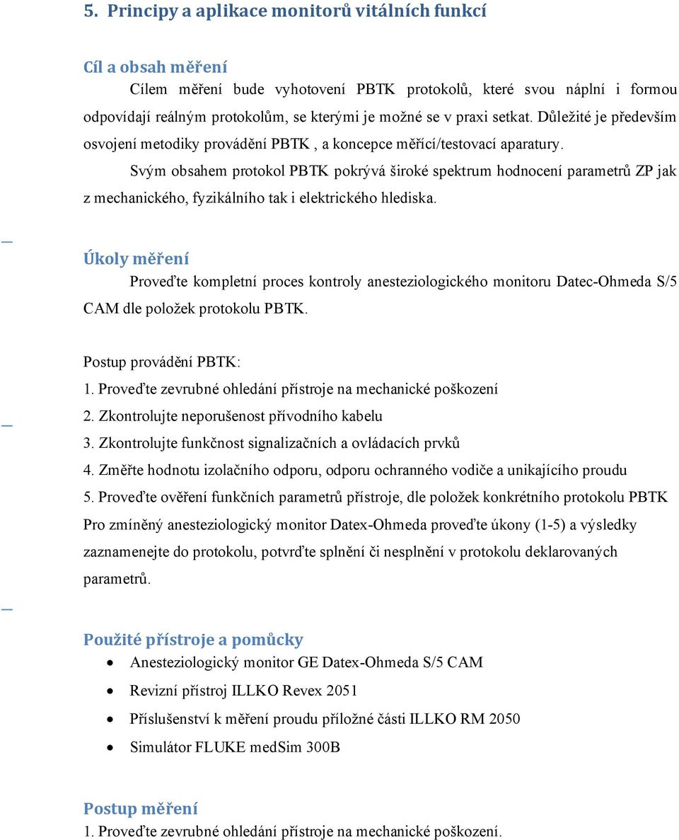 Svým obsahem protokol PBTK pokrývá široké spektrum hodnocení parametrů ZP jak z mechanického, fyzikálního tak i elektrického hlediska.