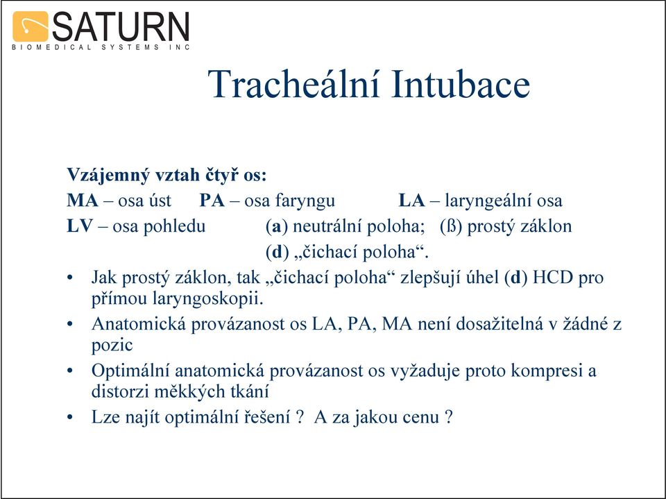 Jak prostý záklon, tak čichací poloha zlepšují úhel (d) HCD pro přímou laryngoskopii.