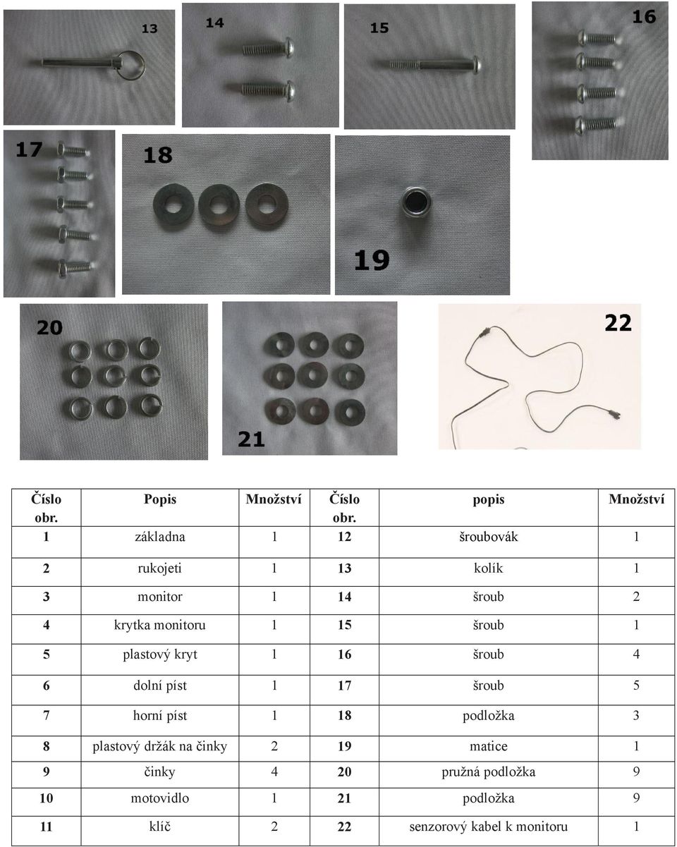 monitoru 1 15 šroub 1 5 plastový kryt 1 16 šroub 4 6 dolní píst 1 17 šroub 5 7 horní píst 1 18