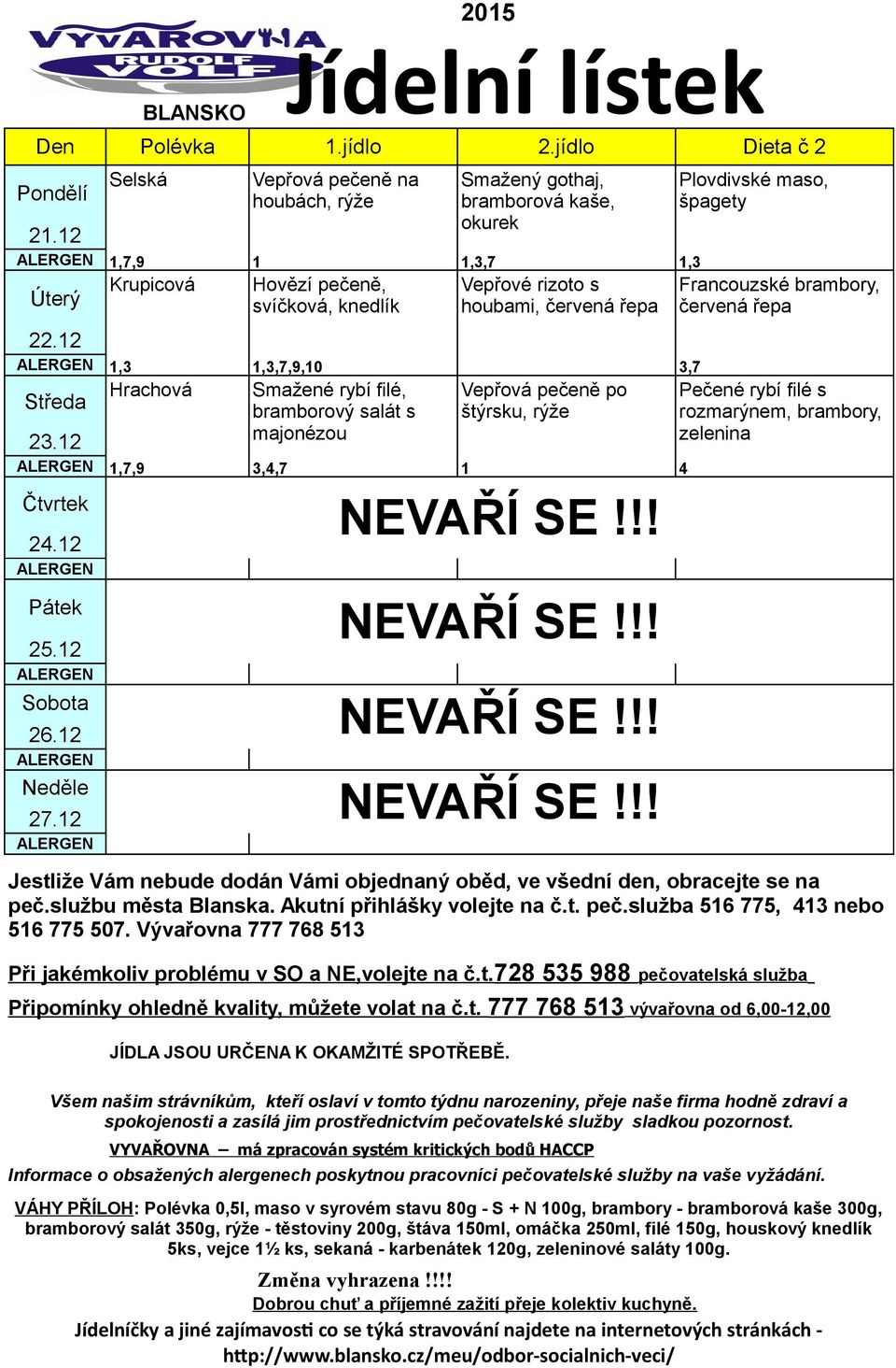 12 Vepřová pečeně na houbách, Hovězí pečeně, svíčková, knedlík Smažené rybí filé, bramborový salát s majonézou