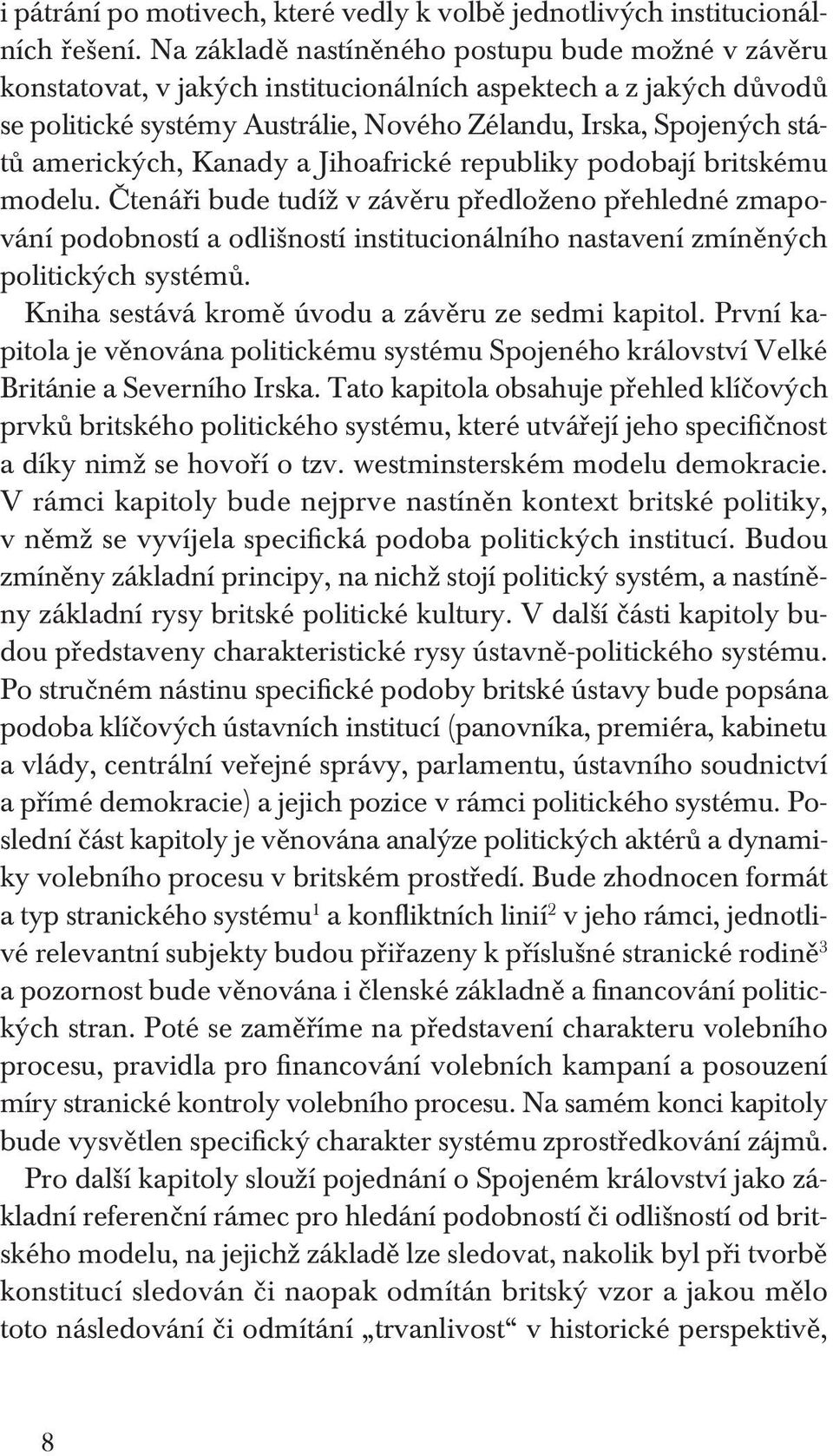 amerických, Kanady a Jihoafrické republiky podobají britskému modelu.