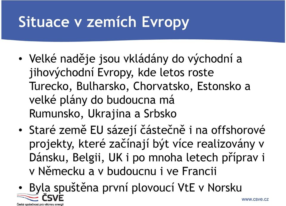 země EU sázejí částečně i na offshorové projekty, které začínají být více realizovány v Dánsku, Belgii,