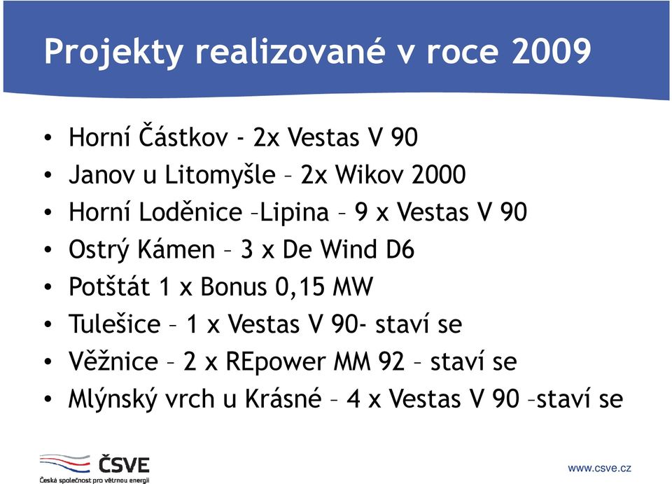 x De Wind D6 Potštát 1 x Bonus 0,15 MW Tulešice 1 x Vestas V 90- staví se