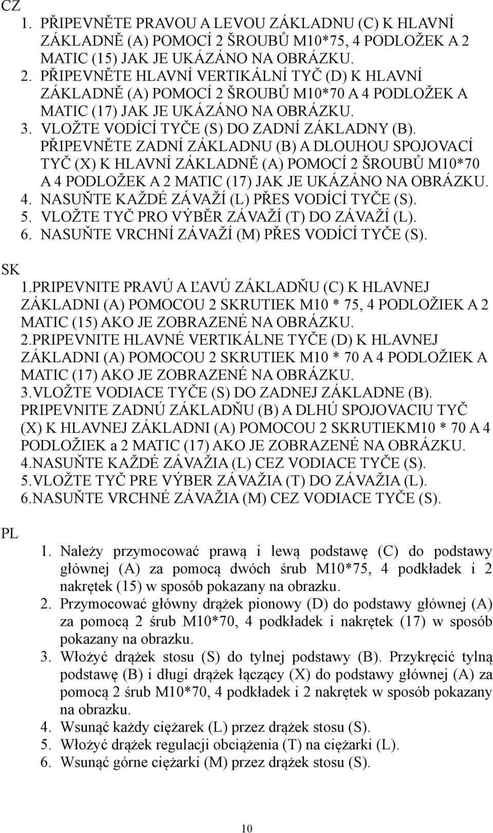 3. VLOŽTE VODÍCÍ TYČE (S) DO ZADNÍ ZÁKLADNY (B).