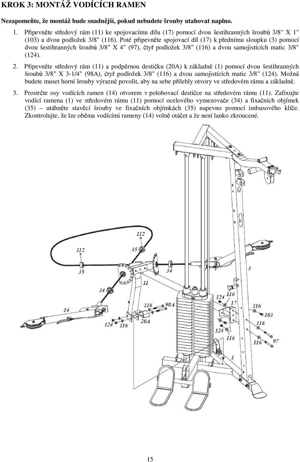 Poté připevněte spojovací díl (17) k přednímu sloupku (3) pomocí dvou šestihranných šroubů 3/8" X 4" (97), čtyř podložek 3/8" (116) a dvou samojistících matic 3/8" (124). 2.