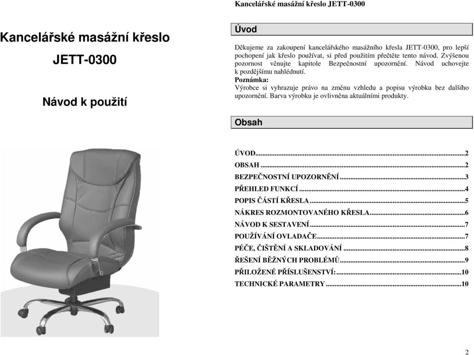 Poznámka: Výrobce si vyhrazuje právo na změnu vzhledu a popisu výrobku bez dalšího upozornění. Barva výrobku je ovlivněna aktuálními produkty. Obsah ÚVOD...2 OBSAH.