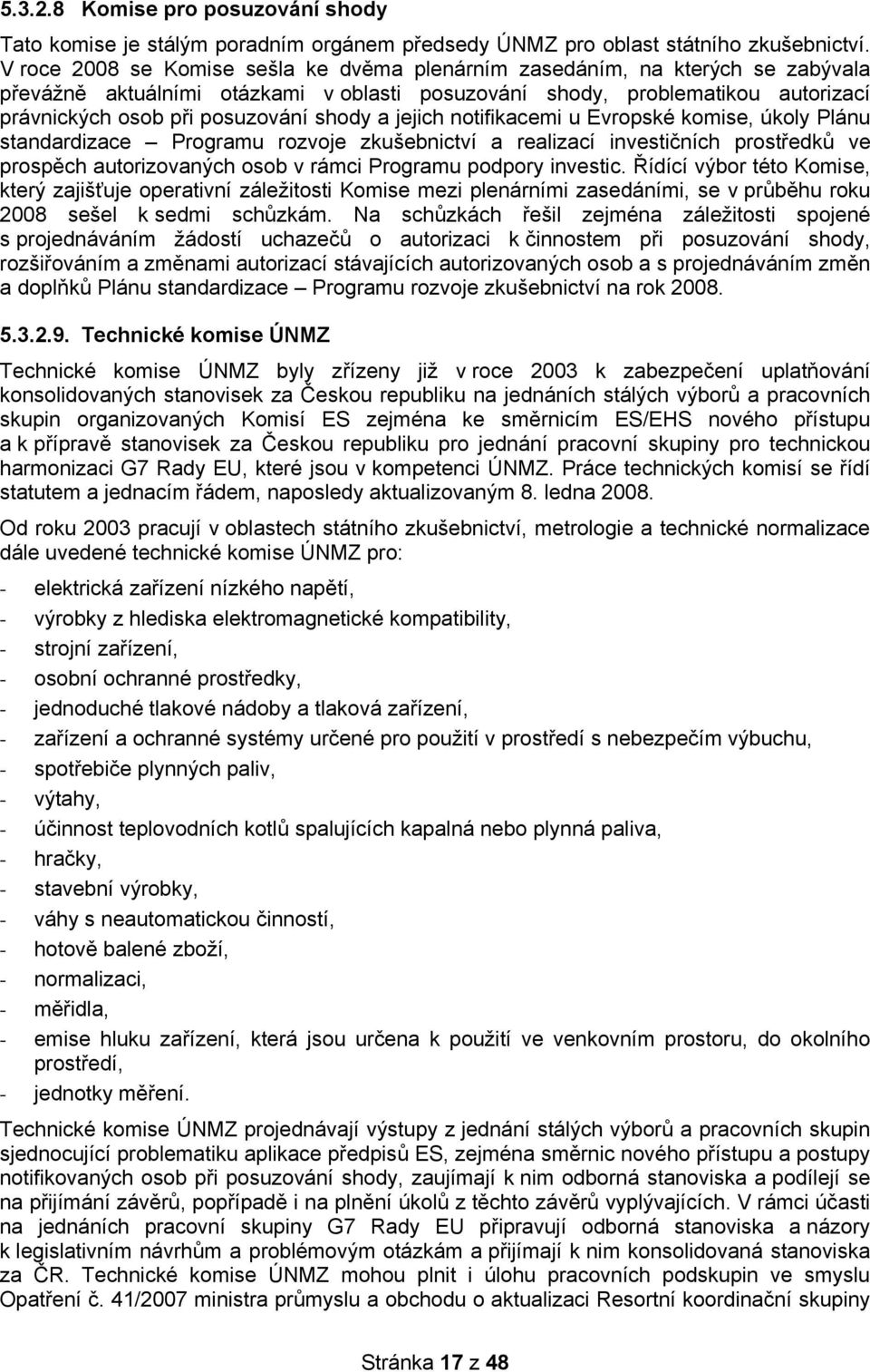 shody a jejich notifikacemi u Evropské komise, úkoly Plánu standardizace Programu rozvoje zkušebnictví a realizací investičních prostředků ve prospěch autorizovaných osob v rámci Programu podpory