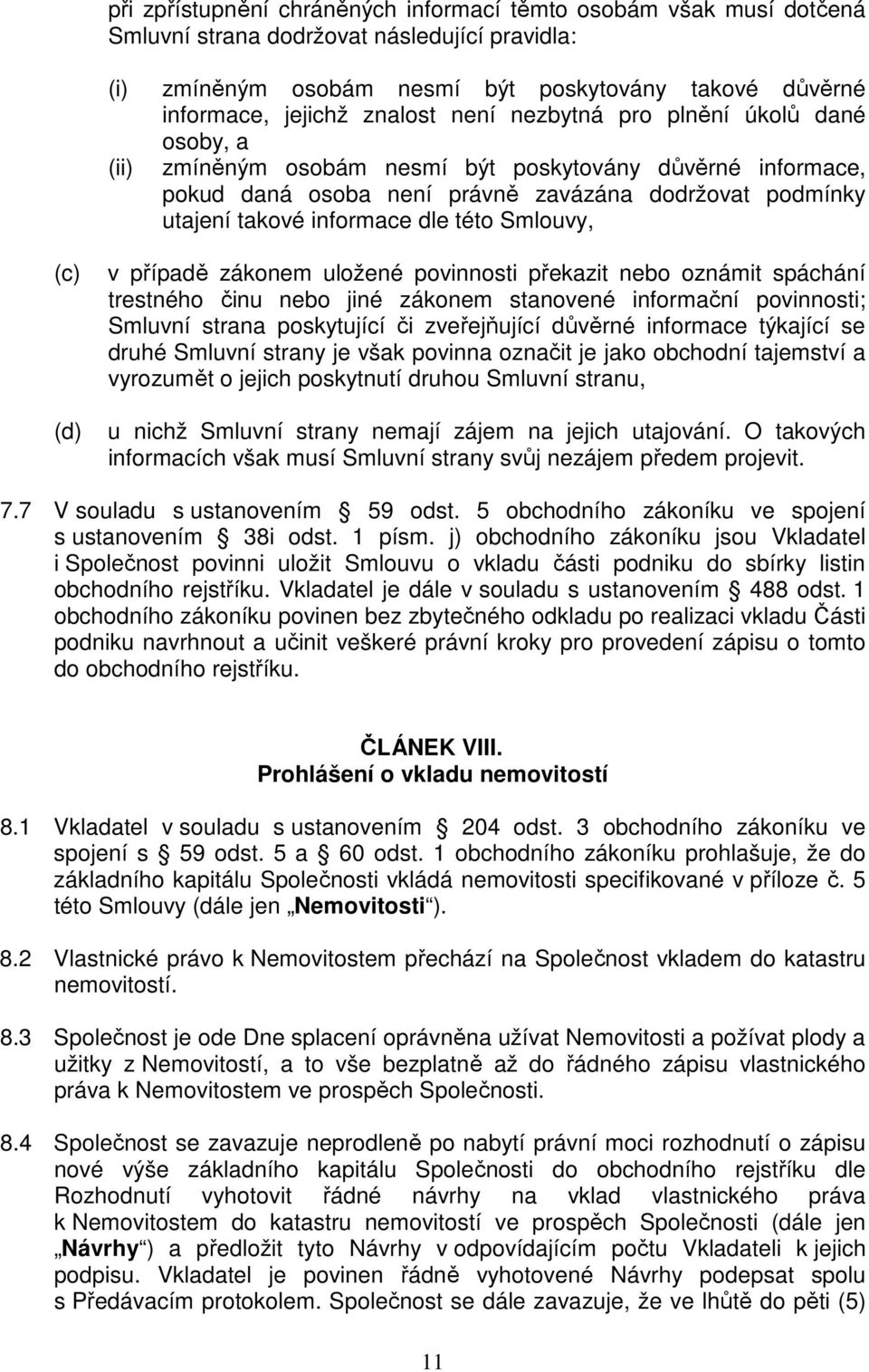 Smlouvy, (c) (d) v případě zákonem uložené povinnosti překazit nebo oznámit spáchání trestného činu nebo jiné zákonem stanovené informační povinnosti; Smluvní strana poskytující či zveřejňující