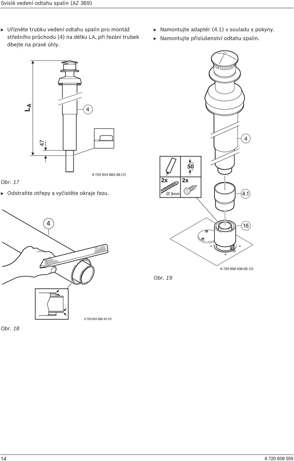 B Namontujte příslušenství odtahu spalin. LA 4 47 4 50 Obr. 17 6 720 604 882-38.