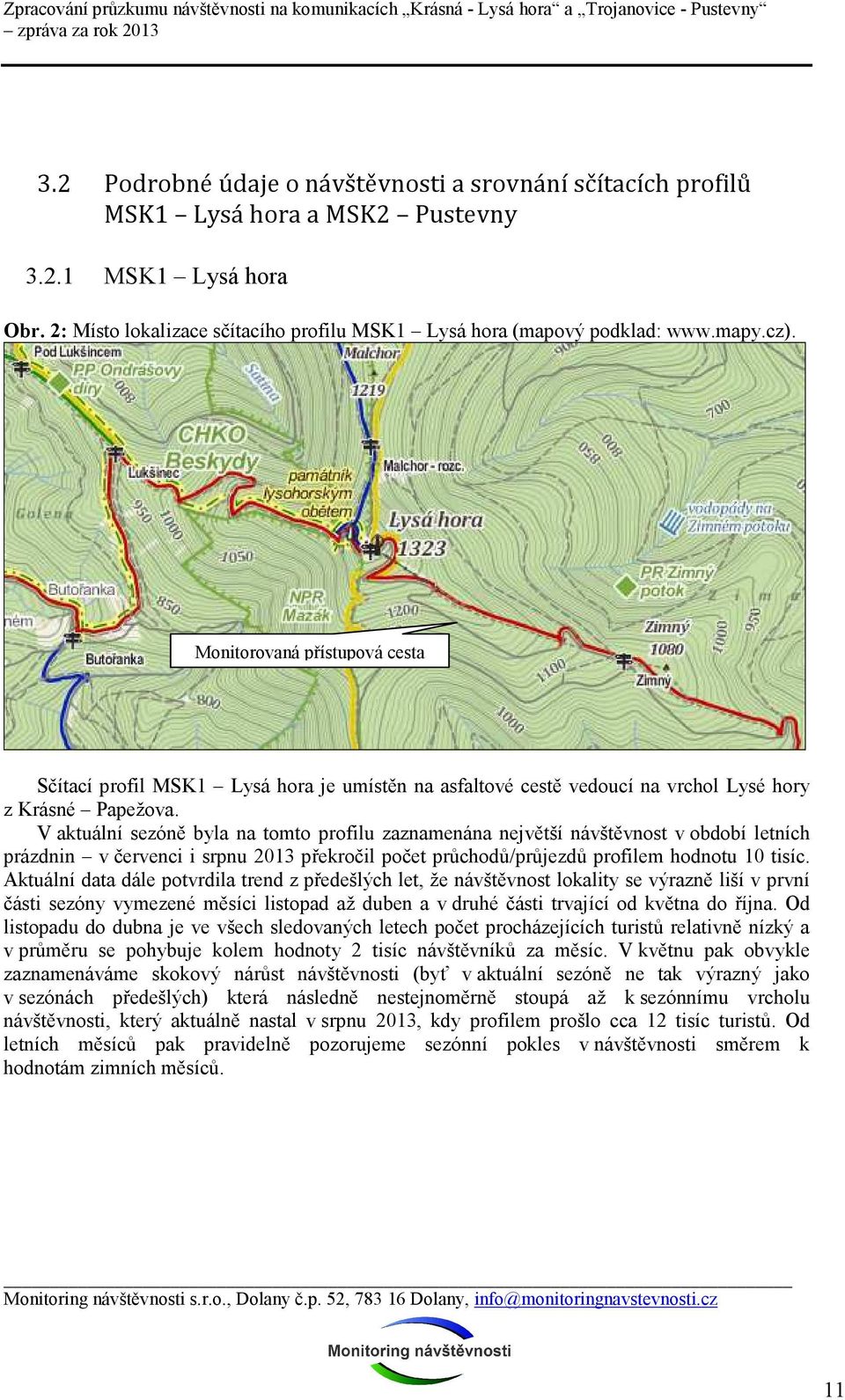 V aktuální sezóně byla na tomto profilu zaznamenána největší návštěvnost v období letních prázdnin v červenci i srpnu 213 překročil počet průchodů/průjezdů profilem hodnotu 1 tisíc.