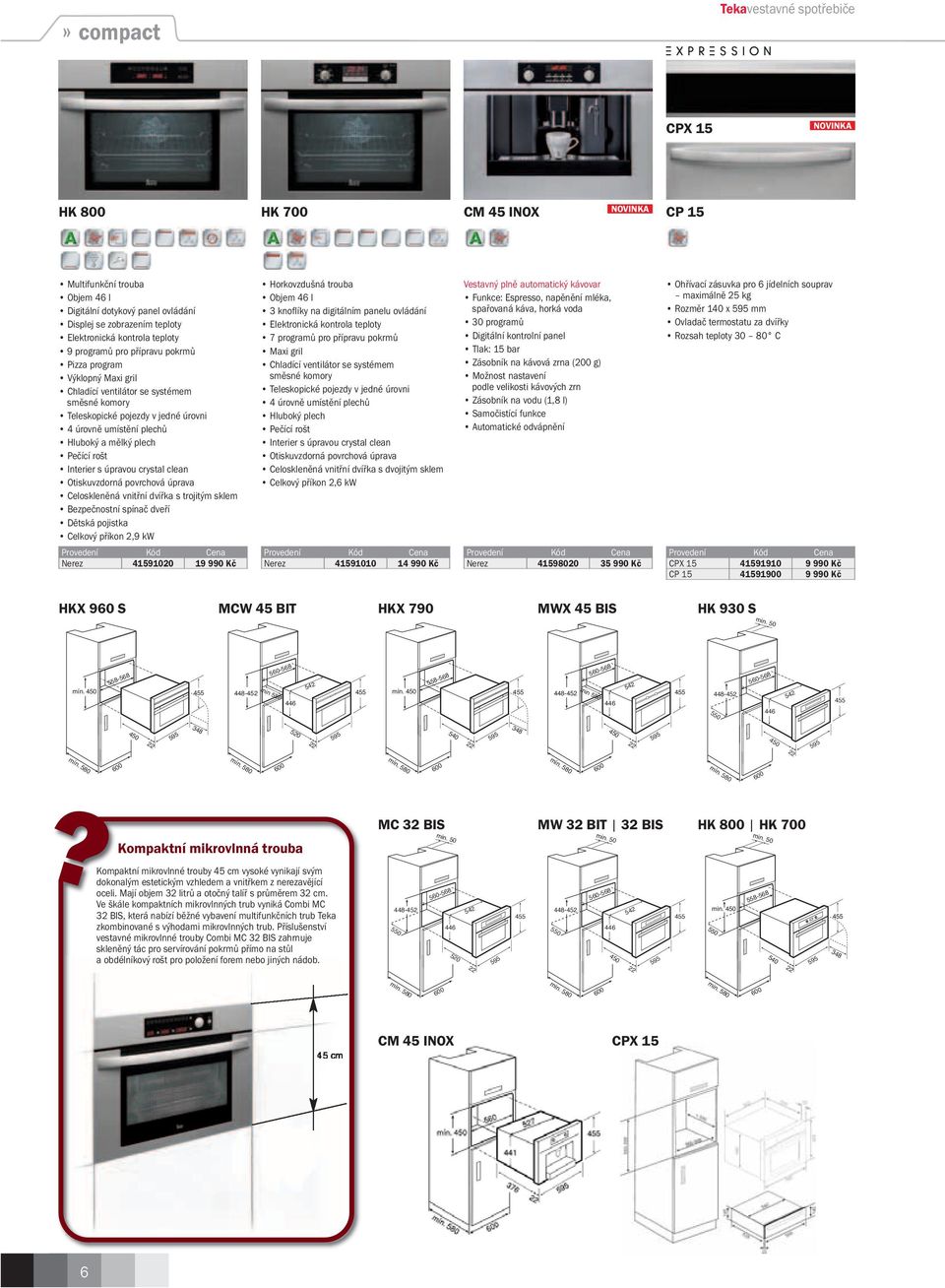 Bezpečnostní spínač dveří Celkový příkon 2,9 kw Horkovzdušná trouba Objem 46 l 3 knoflíky na digitálním panelu ovládání Elektronická kontrola teploty 7 programů pro přípravu pokrmů Maxi gril