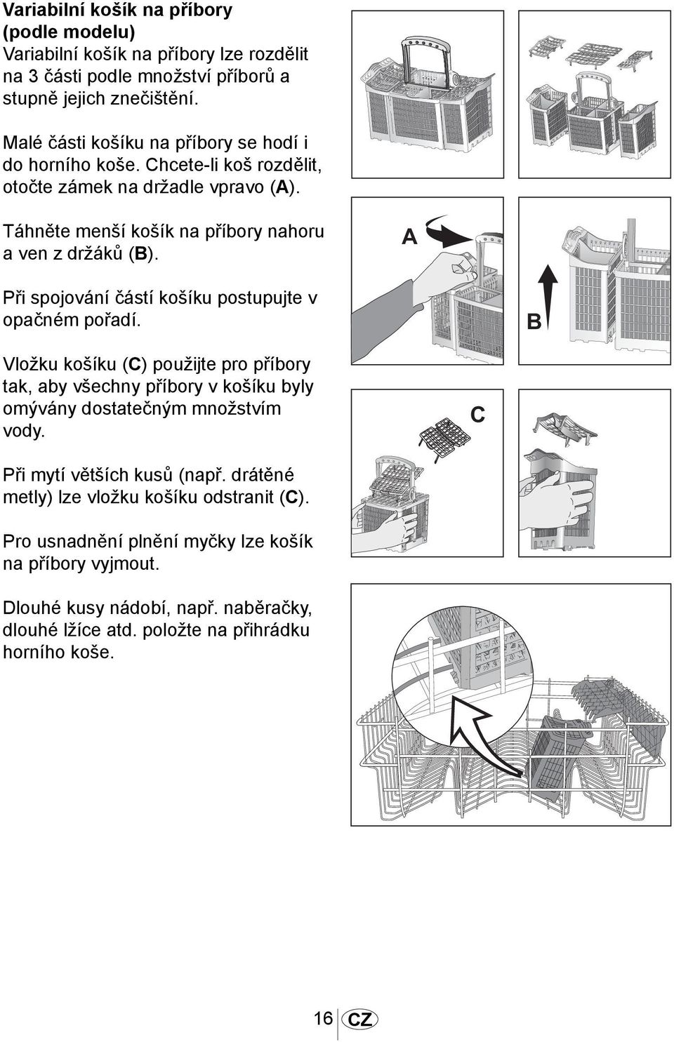 A Při spojování částí košíku postupujte v opačném pořadí. B Vložku košíku (C) použijte pro příbory tak, aby všechny příbory v košíku byly omývány dostatečným množstvím vody.