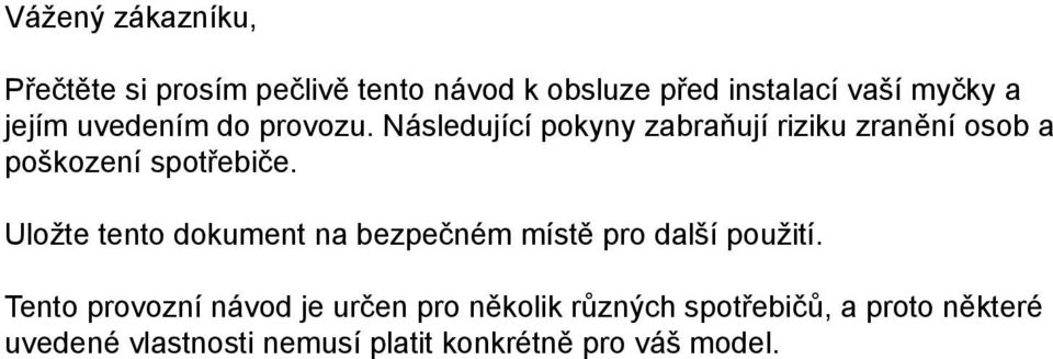 Následující pokyny zabraňují riziku zranění osob a poškození spotřebiče.