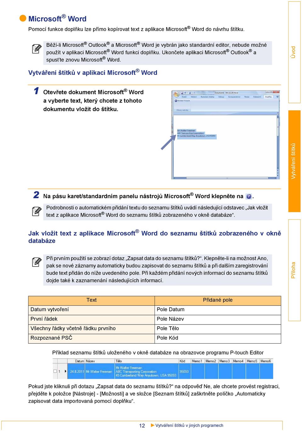 Ukončete aplikaci Microsoft Outlook a spust te znovu Microsoft Word. v aplikaci Microsoft Word 1 Otevřete dokument Microsoft Word a vyberte text, který chcete z tohoto dokumentu vložit do štítku.