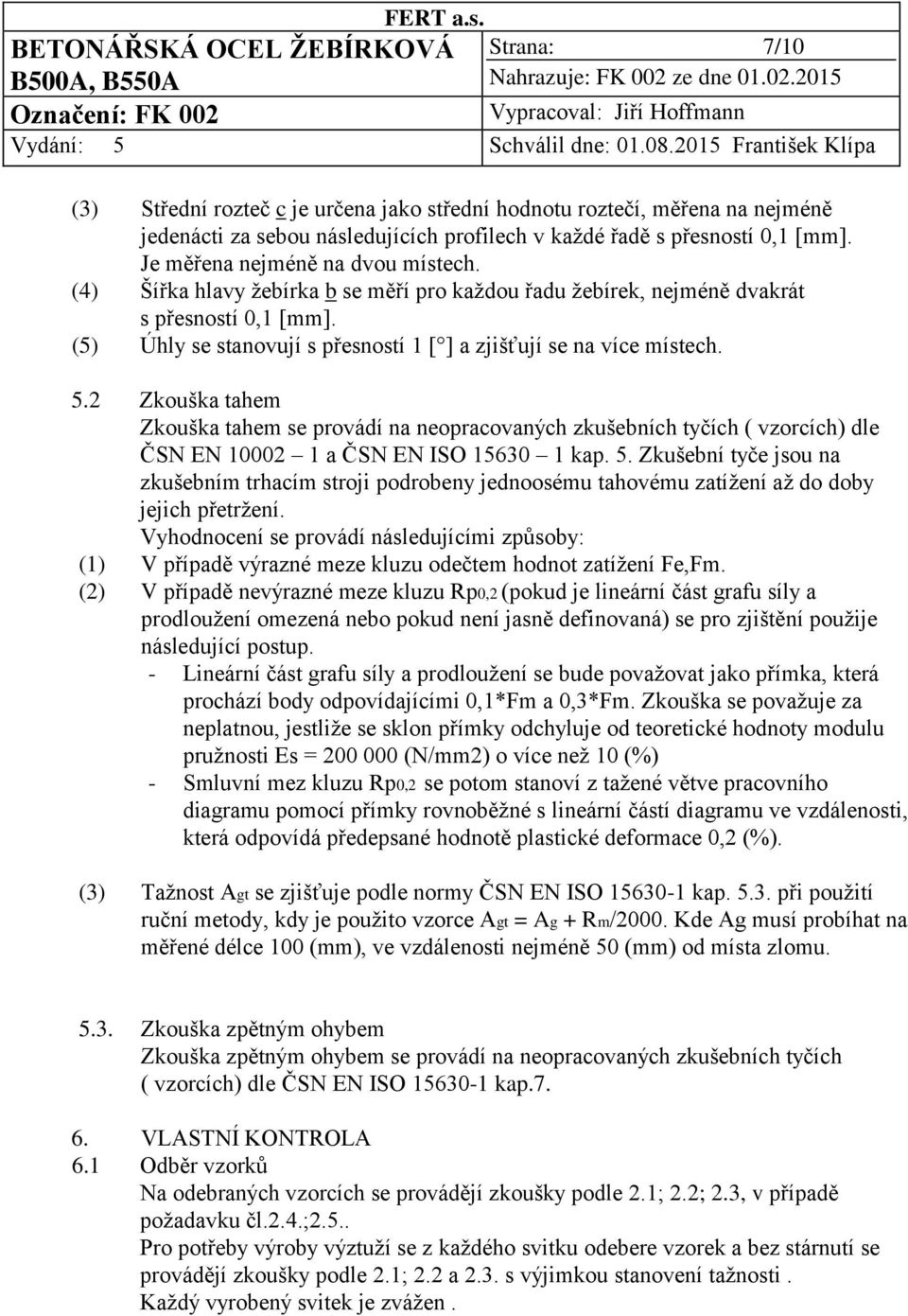 (5) Úhly se stanovují s přesností 1 [ ] a zjišťují se na více místech. 5.