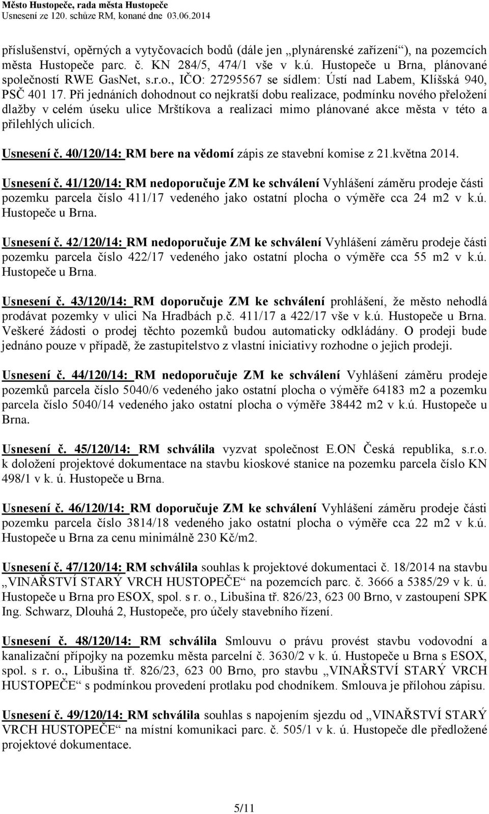 40/120/14: RM bere na vědomí zápis ze stavební komise z 21.května 2014. Usnesení č.