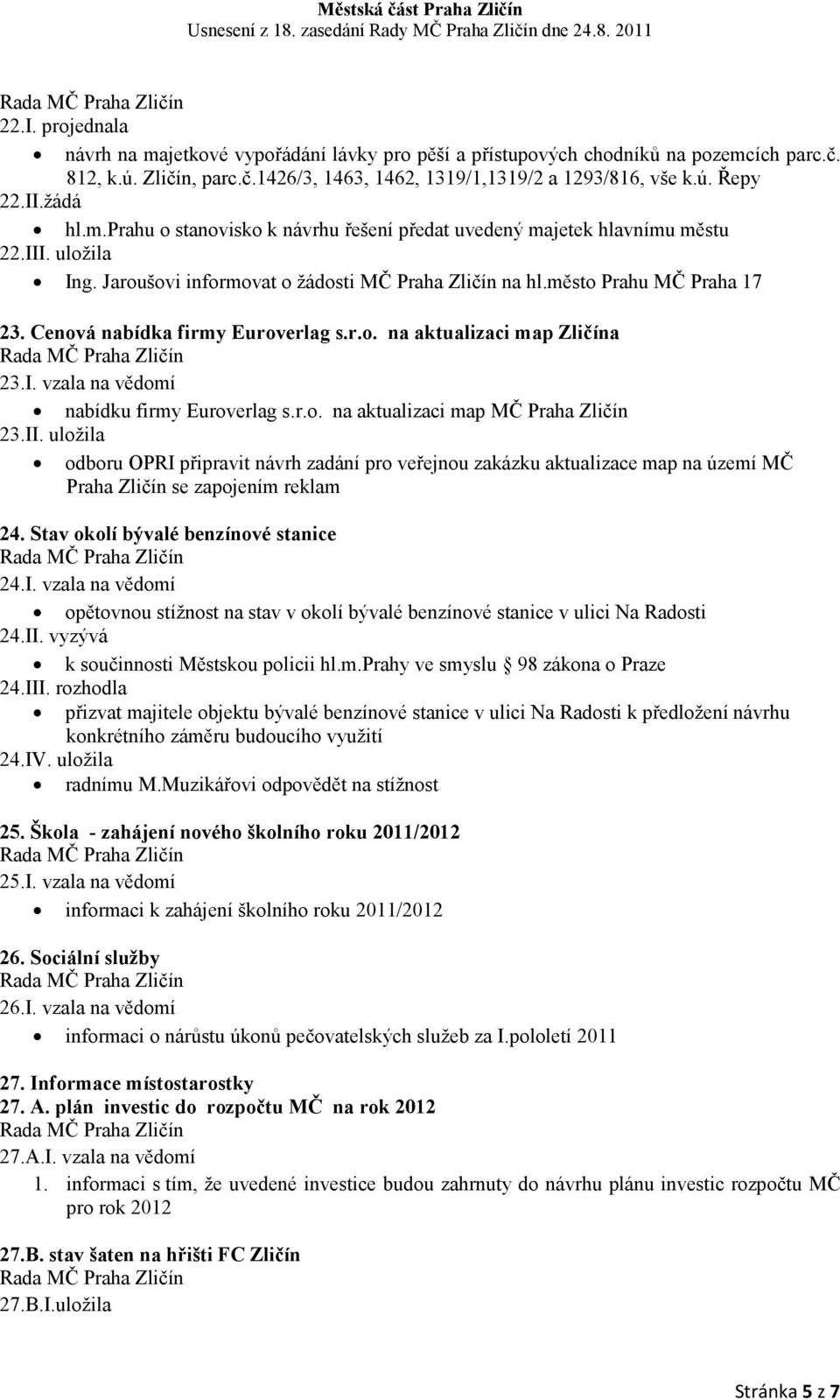 Cenová nabídka firmy Euroverlag s.r.o. na aktualizaci map Zličína 23.I. vzala na vědomí nabídku firmy Euroverlag s.r.o. na aktualizaci map MČ Praha Zličín 23.II.