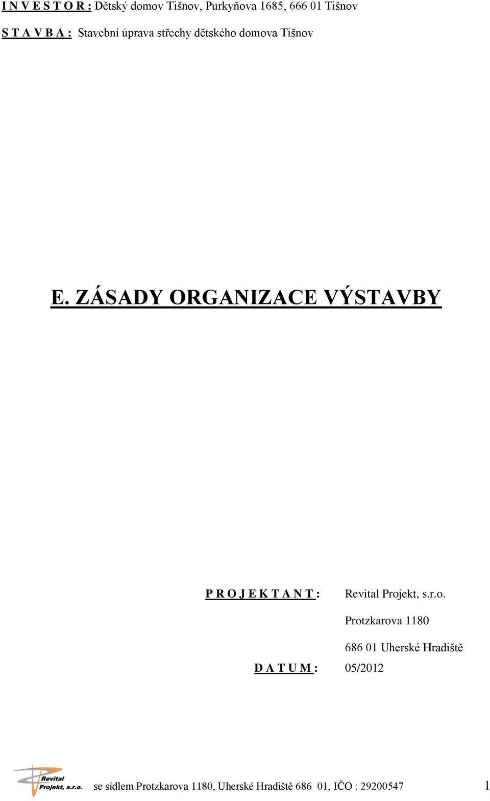 ZÁSADY ORGANIZACE VÝSTAVBY P R O J E K T A N T : Revital Proj