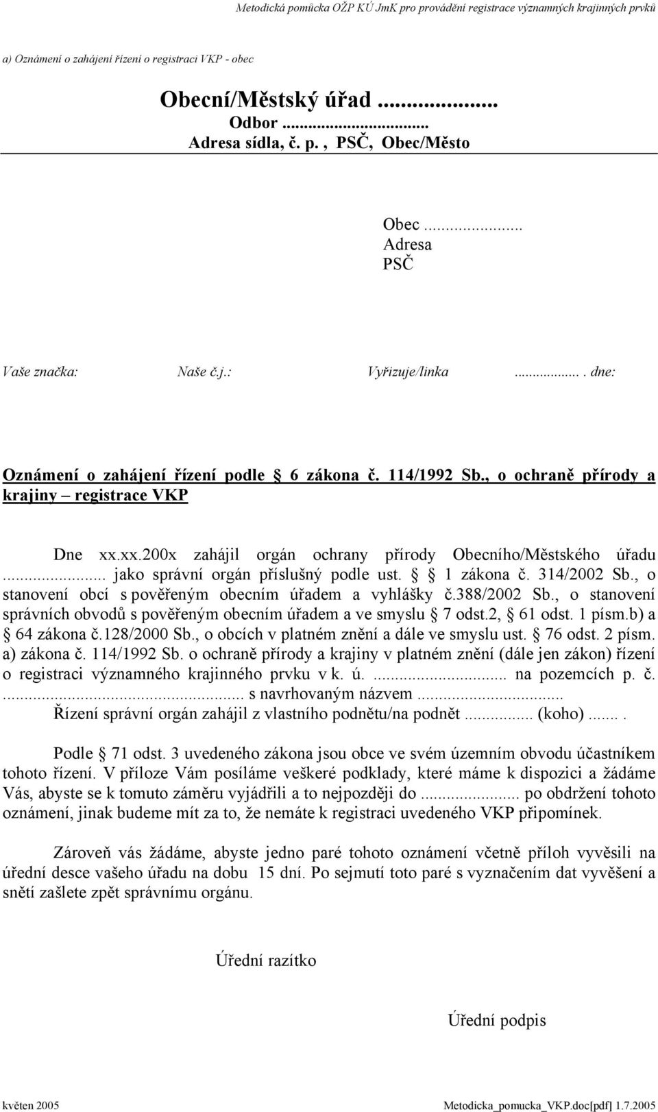 .. jako správní orgán příslušný podle ust. 1 zákona č. 314/2002 Sb., o stanovení obcí s pověřeným obecním úřadem a vyhlášky č.388/2002 Sb.