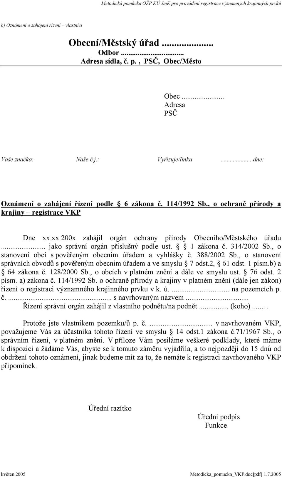 .. jako správní orgán příslušný podle ust. 1 zákona č. 314/2002 Sb., o stanovení obcí s pověřeným obecním úřadem a vyhlášky č. 388/2002 Sb.