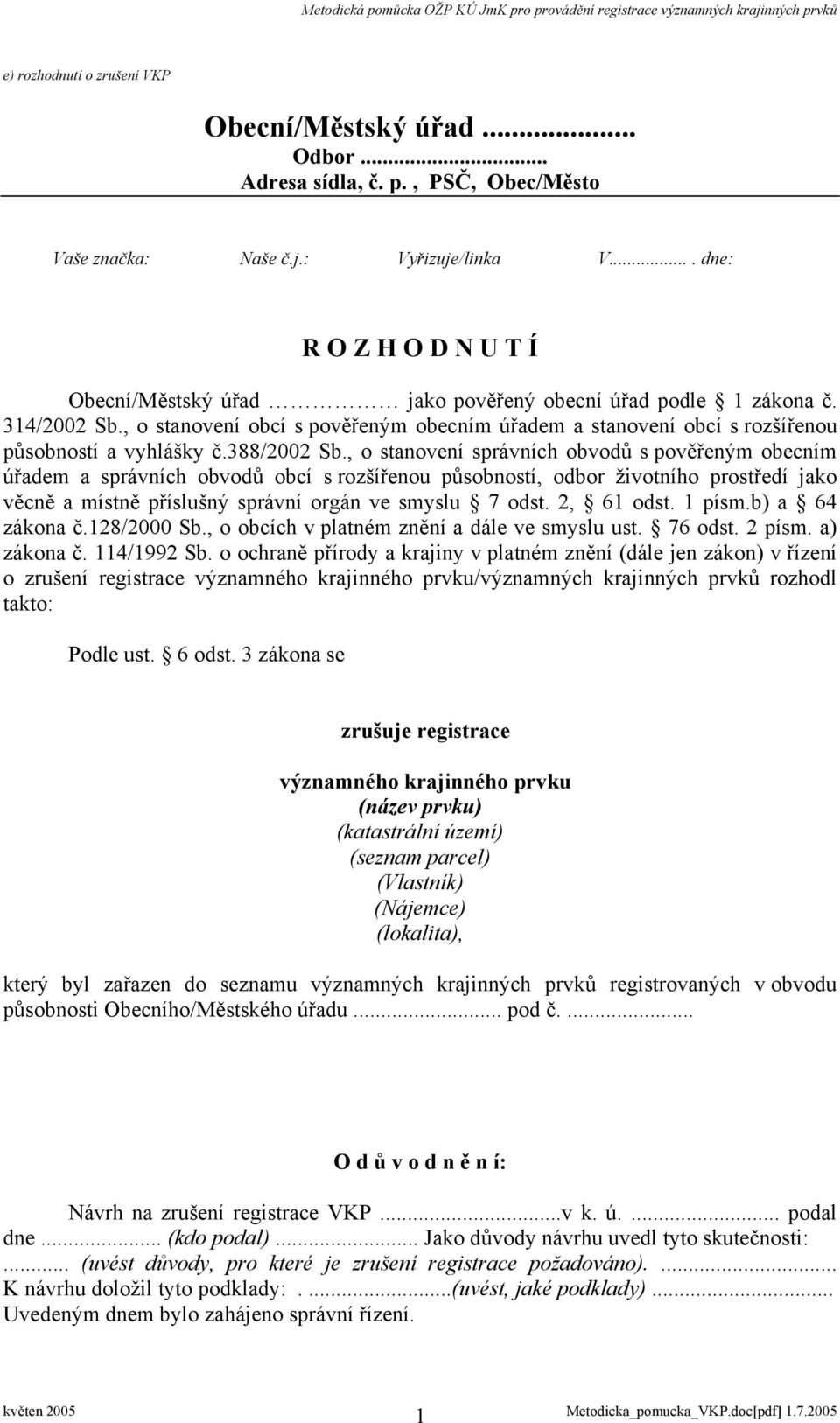 , o stanovení obcí s pověřeným obecním úřadem a stanovení obcí s rozšířenou působností a vyhlášky č.388/2002 Sb.