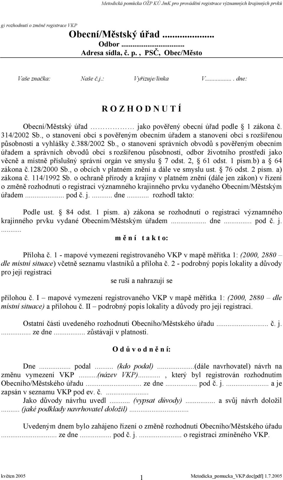 , o stanovení obcí s pověřeným obecním úřadem a stanovení obcí s rozšířenou působností a vyhlášky č.388/2002 Sb.