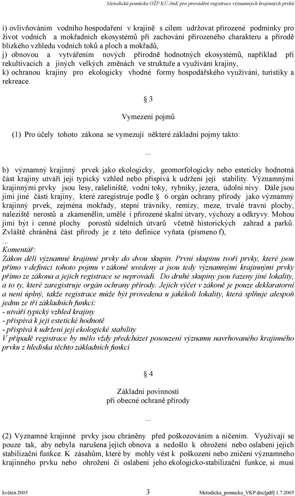 ekologicky vhodné formy hospodářského využívání, turistiky a rekreace. 3 Vymezení pojmů (1) Pro účely tohoto zákona se vymezují některé základní pojmy takto:.