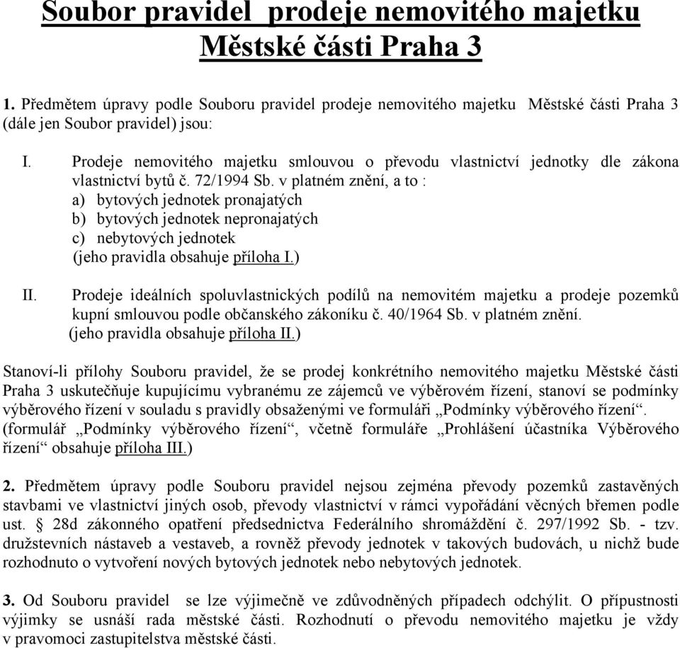 v platném znění, a to : a) bytových jednotek pronajatých b) bytových jednotek nepronajatých c) nebytových jednotek (jeho pravidla obsahuje příloha I.) II.