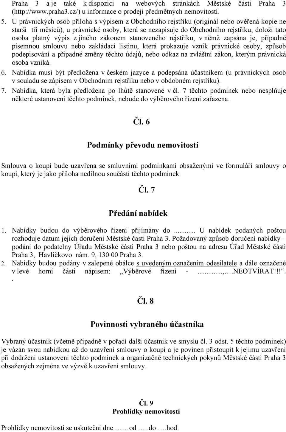 platný výpis z jiného zákonem stanoveného rejstříku, v němž zapsána je, případně písemnou smlouvu nebo zakládací listinu, která prokazuje vznik právnické osoby, způsob podepisování a případné změny