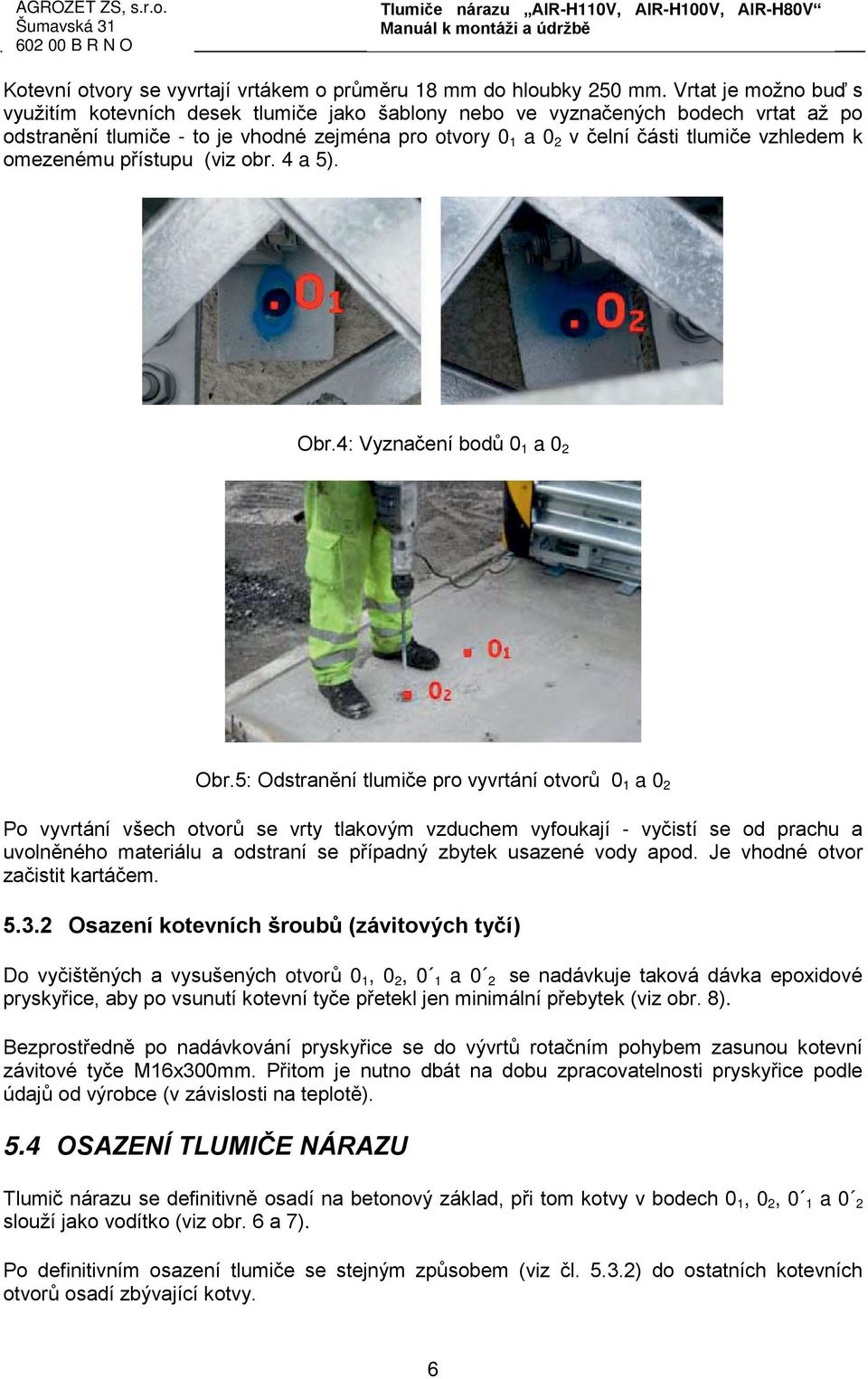 k omezenému přístupu (viz obr. 4 a 5). Obr.4: Vyznačení bodů 0 1 a 0 2 Obr.