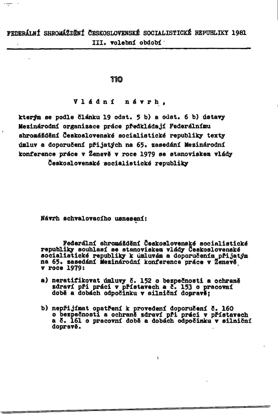 zasedání Mezinárodní konference práce v Ženevě v roce 1979 se stanoviskem vlády Československé socialistické republiky Návrh schvalovacího usnesení: Federální shromáždění Československé socialistické