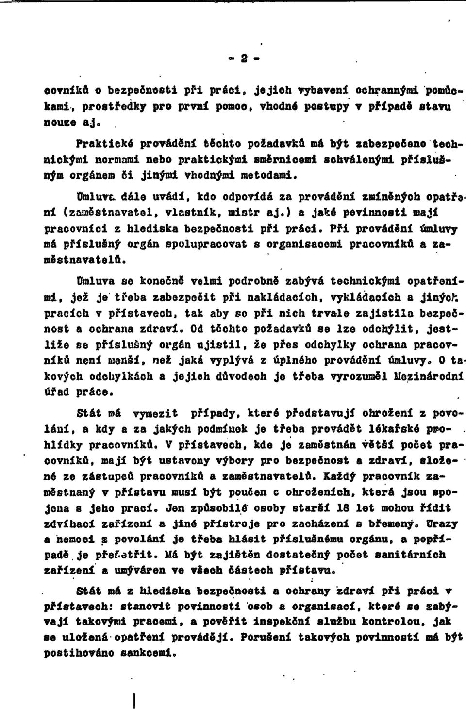 Úmluva, dále uvádí, kdo odpovídá za provádění zmíněných opatřeni (zaměstnavatel, vlastník, mistr aj. ) a jaké povinnosti mají pracovníci z hlediska bezpečnosti při práci.